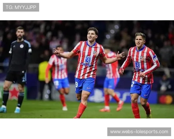 阿尔瓦雷斯高效引领马竞前进开局十场参与十球惜本轮射门中柱